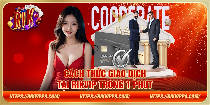 Cách thức giao dịch tại Rikvip trong 1 phút