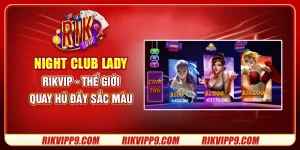 Night Club Lady tại Rikvip - Thế giới quay hũ đầy sắc màu