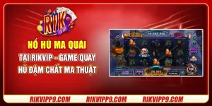 Nổ Hũ Ma Quái tại Rikvip - Game quay hũ đậm chất ma thuật