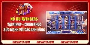 Nổ hũ Avengers tại Rikvip - Chinh phục sức mạnh với các anh hùng